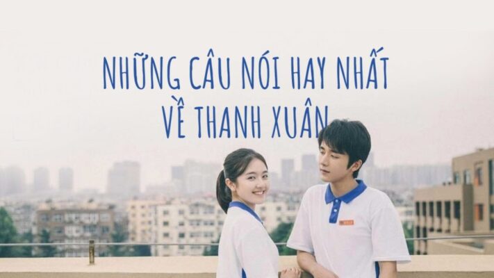 Những câu nói tiếng Trung hay về thanh xuân