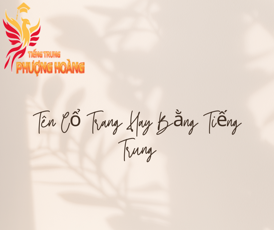 Tên Cổ Trang Hay Bằng Tiếng Trung